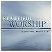 Beautiful Worship: The Greatest Praise & Worship of All Time