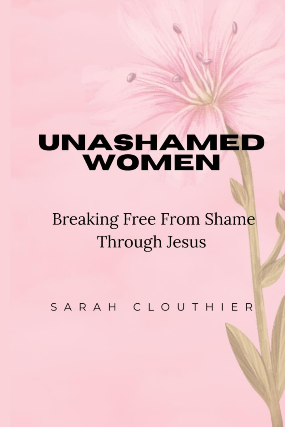 Unashamed Women: How Jesus restores your past, renews your heart, and redefines your future