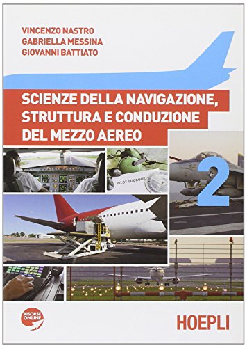 Scienze della navigazione, struttura e conduzione del mezzo aereo. Per gli Ist. tecnici aeronautici. Con espansione online (Vol. 2