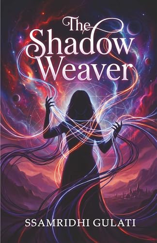 Image of The Shadow Weaver: A Multiverse Fantasy Novel of Parallel Worlds, Cosmic Magic, Identity, and Alternate Realities | Epic Fantasy Fiction Book by Ssamridhi Gulati