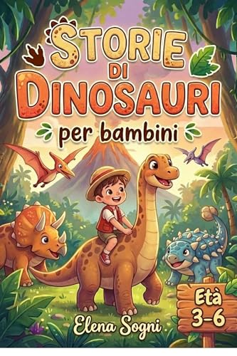 Storie di Dinosauri per Bambini 3-6 Anni: Prime Letture, Favole Illustrate, Avventure Divertenti e Racconti della Buonanotte per Imparare e Sognare