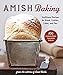 Amish Baking: Traditional Recipes for Bread, Cookies, Cakes, and Pies