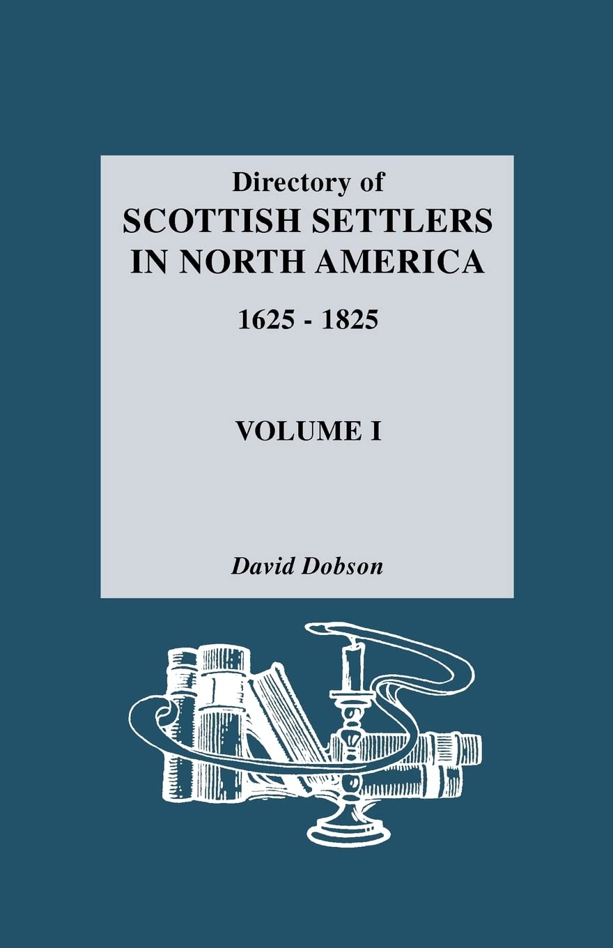 Directory of Scottish Settlers in North America, 1625-1825. Volume I: 1