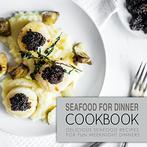 Télécharger Seafood for Dinner Cookbook: Delicious Seafood Recipes for Fun Weeknight Dinners (2nd Edition) (Engl PDF