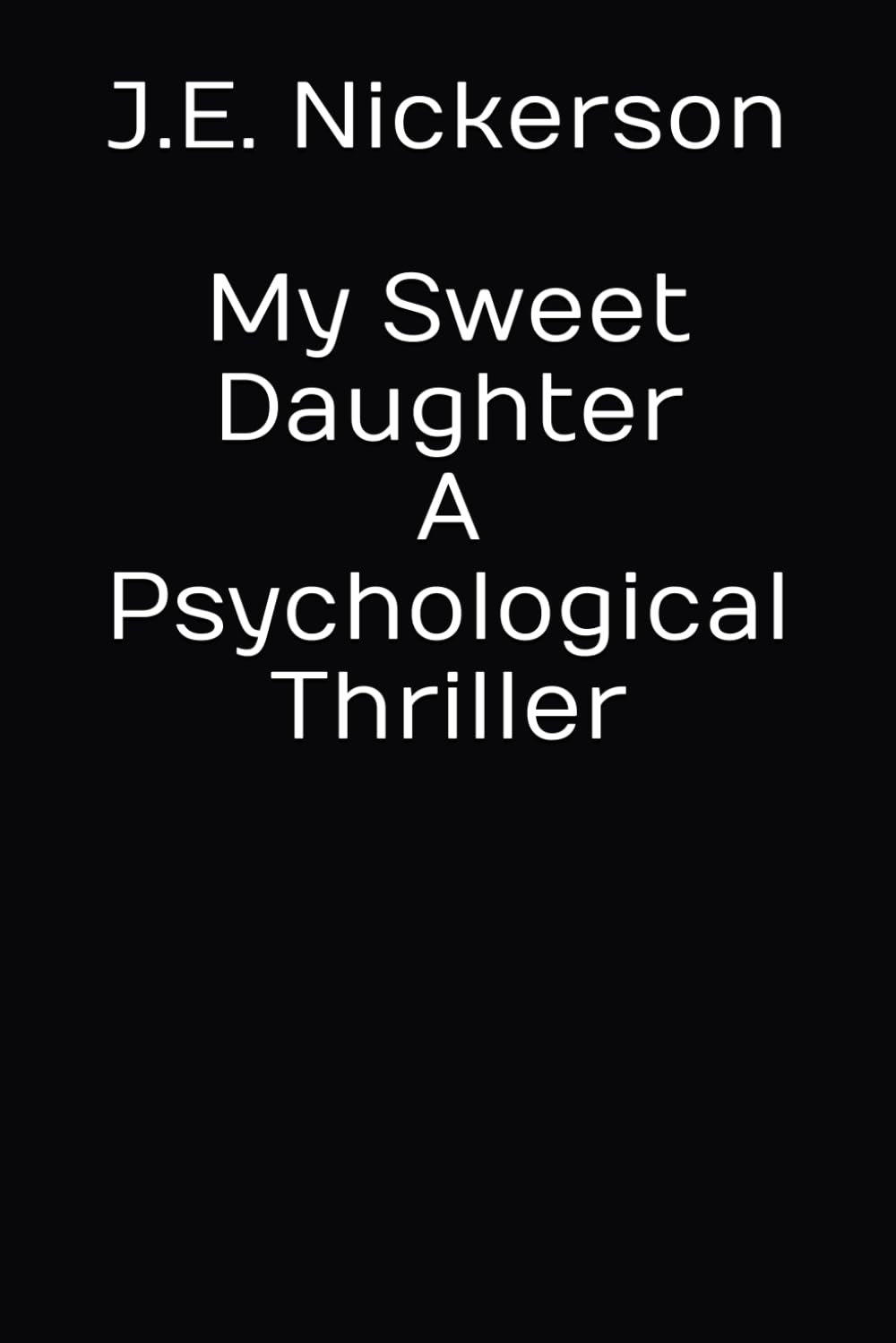 My Sweet Daughter A Psychological Thriller: Quiet Pressure Thrillers Book 6
