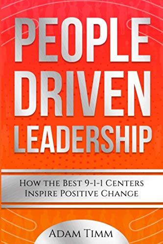 People Driven Leadership: How the Best 9-1-1 Centers Inspire Positive Change (The Healthy Dispatcher series)