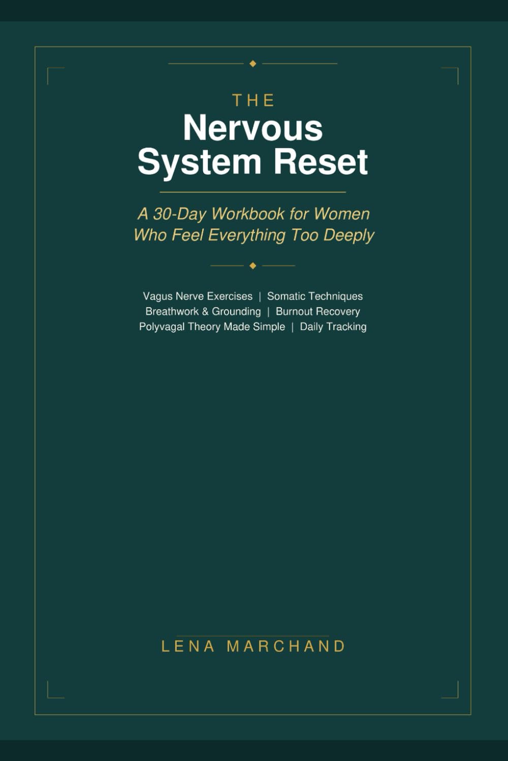 The Nervous System Reset: A 30-Day Workbook for Women Who Feel Everything Too Deeply: Vagus Nerve Exercises, Somatic Techniques and Daily Practices to ... and Build Unshakable Emotional Resilience