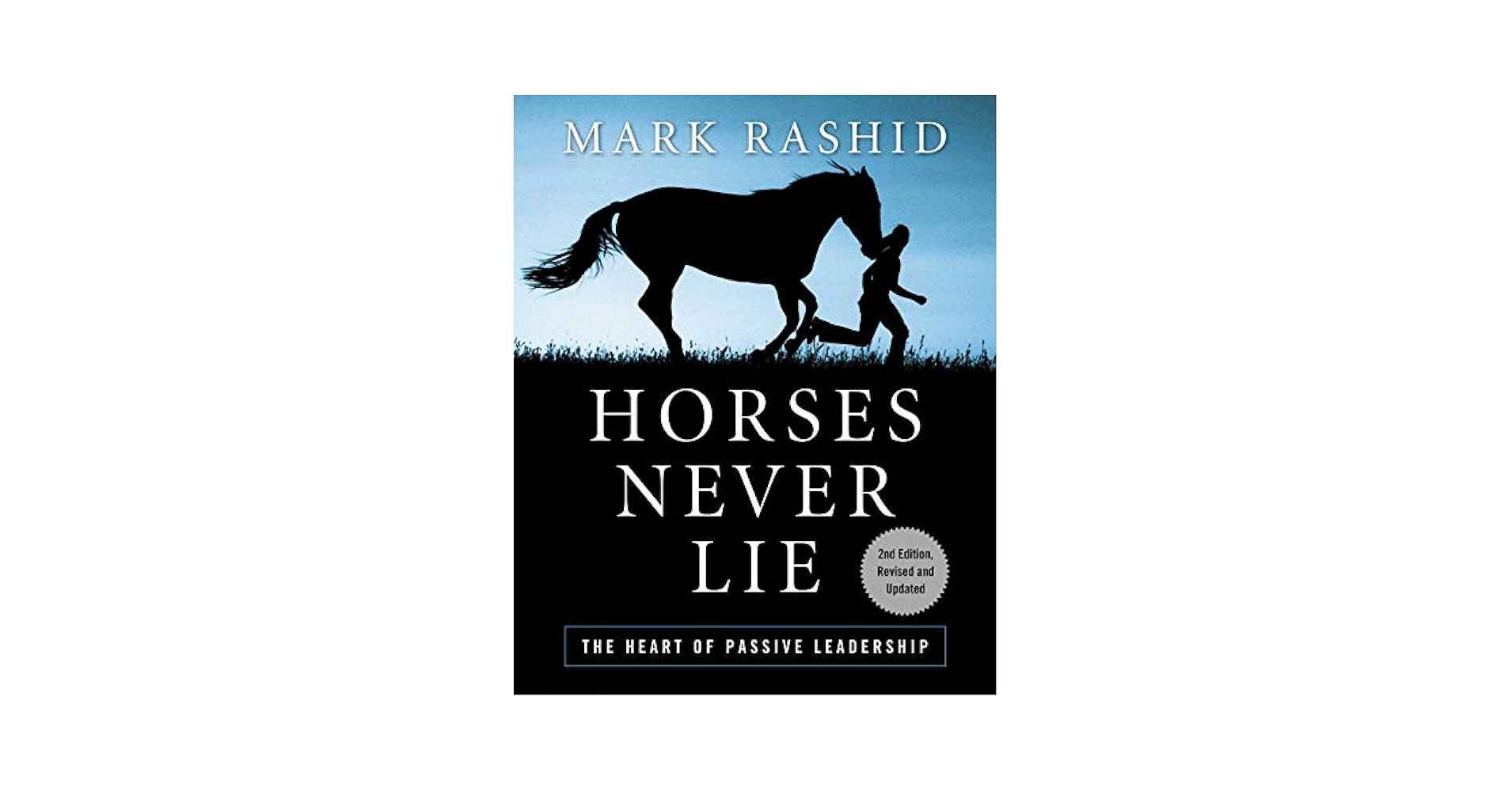 Horses Never Lie: The Heart of Passive Leadership: Rashid