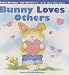 Bunny Loves Others (First Virtues for Toddlers)