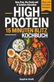 High Protein 15 Minuten Blitz Kochbuch: 111 leckere proteinreiche Rezepte für Muskelaufbau, Abnehmen und Fitness mit wenigen einfachen Zutaten