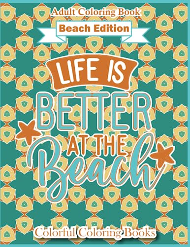 Adult Coloring Book Beach Edition Life Is Better At The Beach: Funny And Inspirational Beach Lover Quotes Coloring Book For Adults (Colorful Coloring Books For Adults)