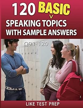 Paperback 120 Basic Speaking Topics with Sample Answers Q91-120: 120 Basic Speaking Topics 30 Day Pack 4 Book