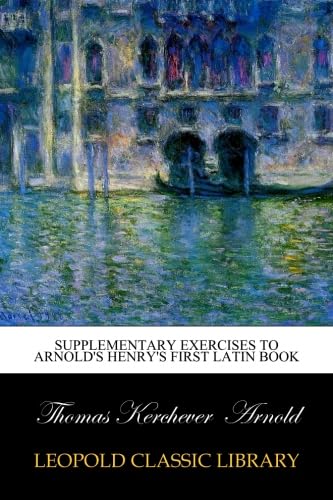 Supplementary exercises to Arnold's Henry's First Latin Book