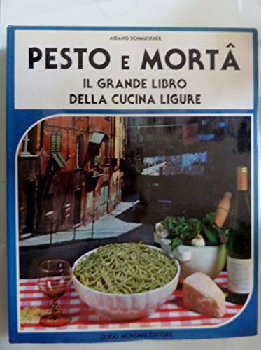 PESTO E MORTA' - IL GRANDE LIBRO DELLA CUCINA LIGURE