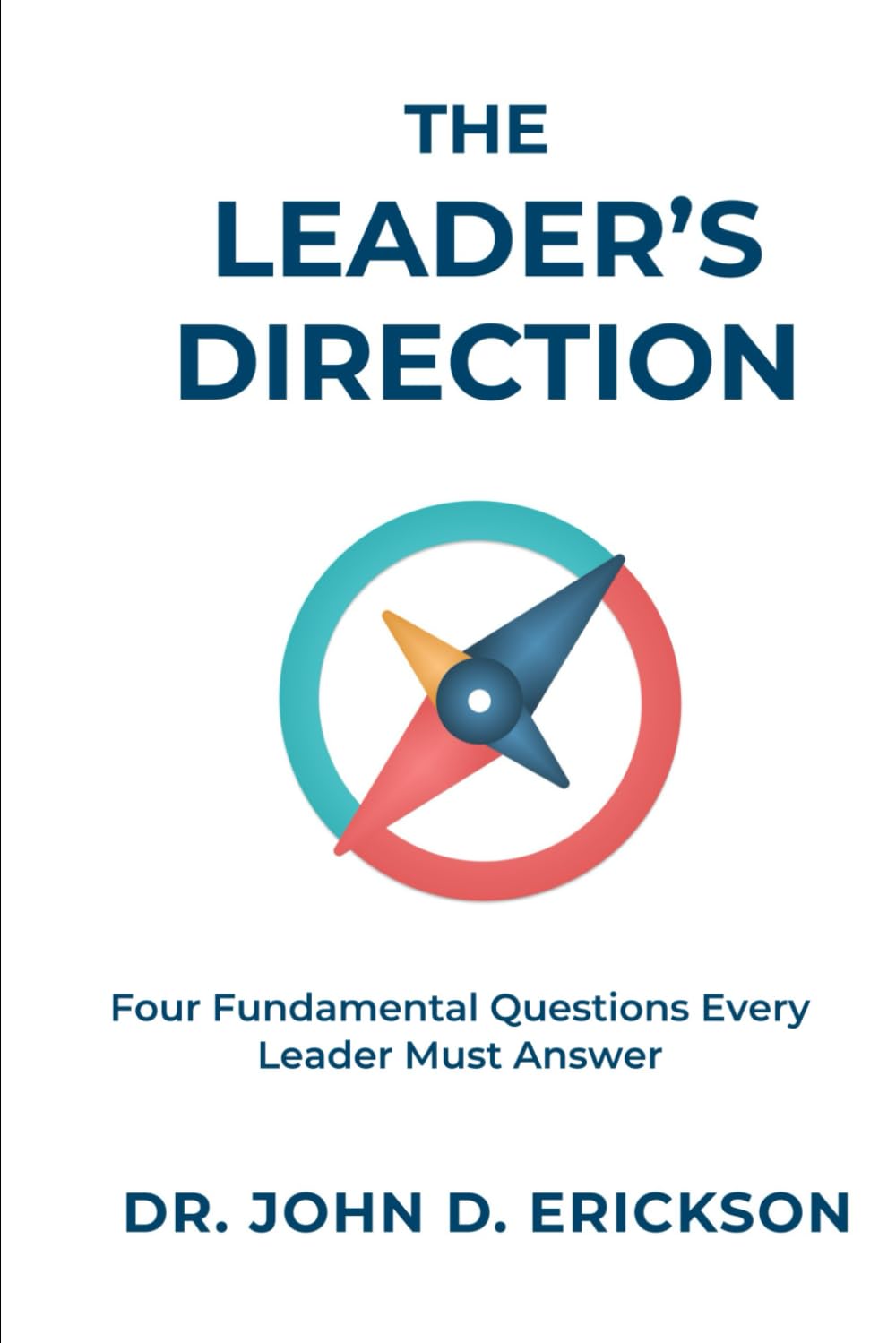 The Leader's Direction: Four Fundamental Questions Every Leader Must Answer