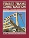 Timber Frame Construction: All About Post-and-Beam Building