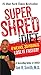 Super Shred: The Big Results Diet: 4 Weeks, 20 Pounds, Lose It Faster!