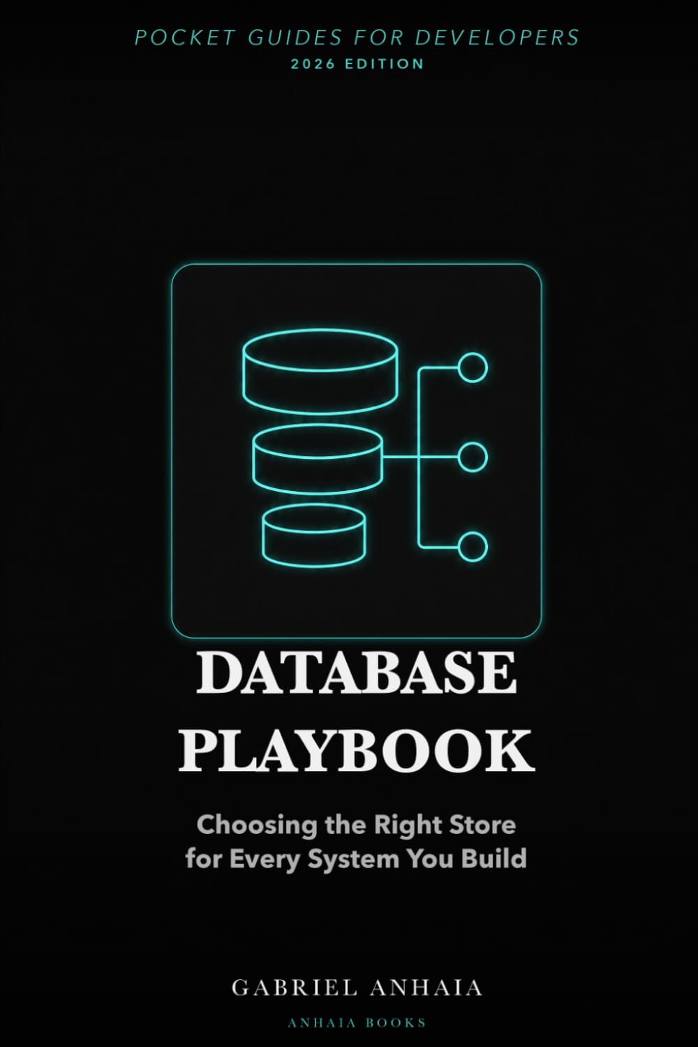 Database Playbook: Choosing the Right Store for Every System You Build (Pocket Guides for Developers)