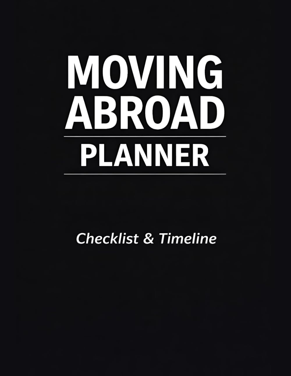 Moving Abroad Planner: Checklist, Timeline & Step-by-Step System to Plan Your International Move Without Missing Anything