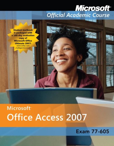 Microsoft Office Access 2007, Exam 77-605 (Microsoft Official Academic ...