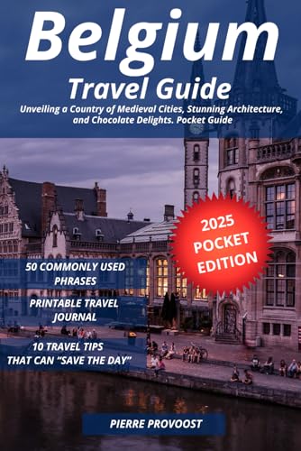 Belgium Travel Guide: Unveiling a Country of Medieval Cities, Stunning Architecture, and Chocolate Delights. Pocket Guide