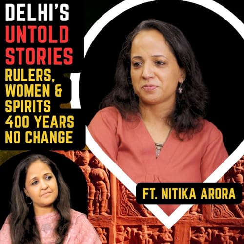 Delhi’s Untold Stories: Forgotten Queens, Djinns & Partition Trauma | Ft. Nitika Arora Podcast Por arte de portada
