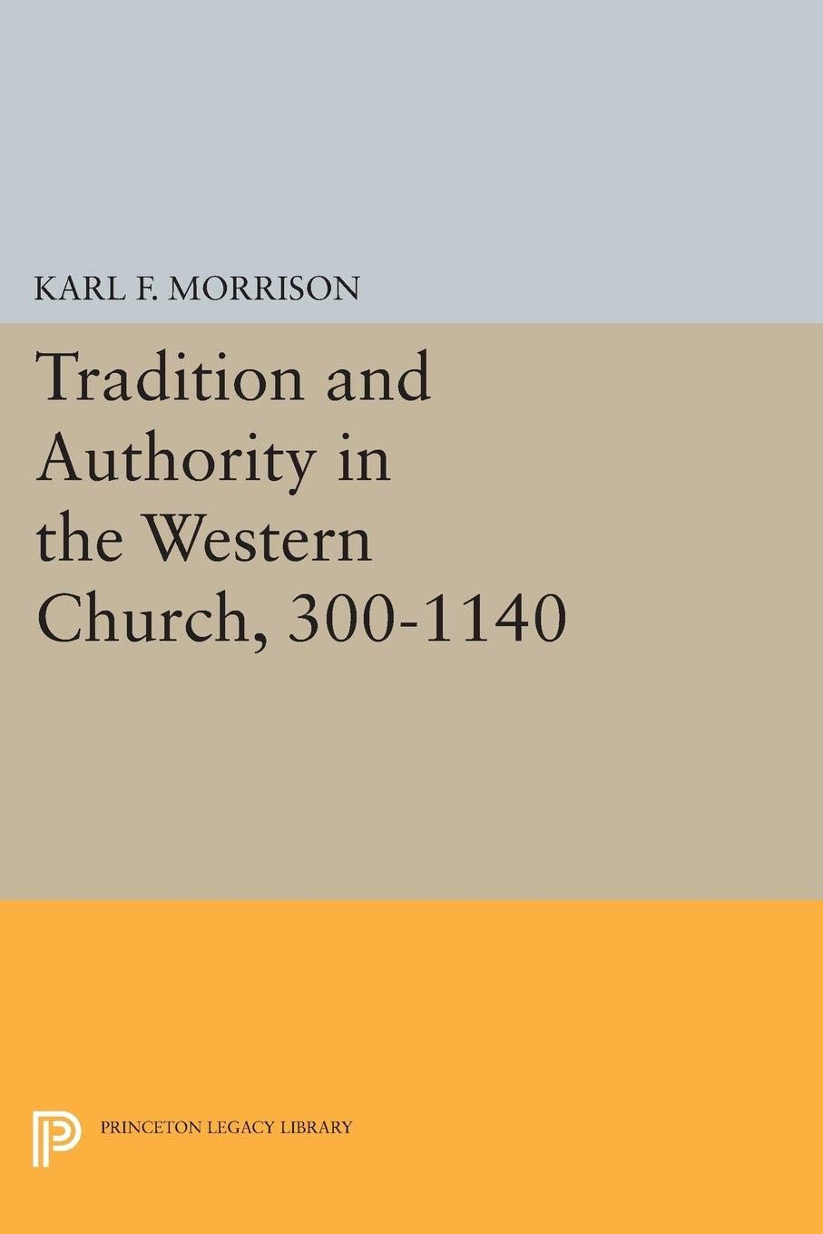 Tradition and Authority in the Western Church, 300-1140 (Princeton Legacy Library): 2402
