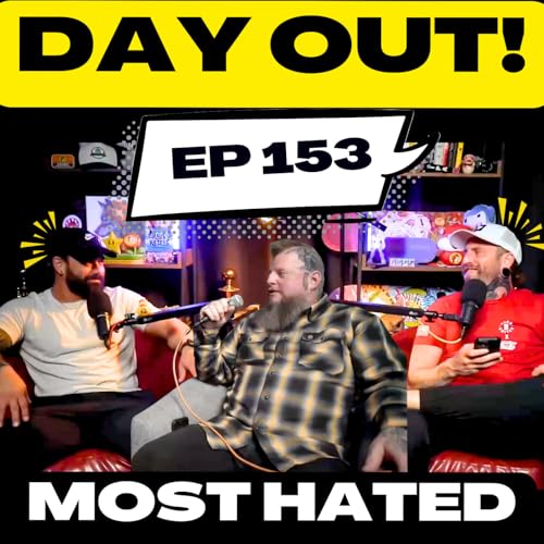 Most Hated | Day Out! | 153