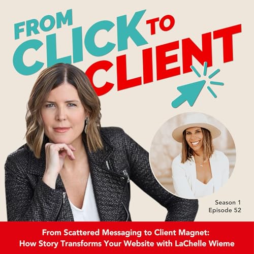 Ep. 52 | From Scattered Messaging to Client Magnet: How Story Transforms Your Website with LaChelle Wieme