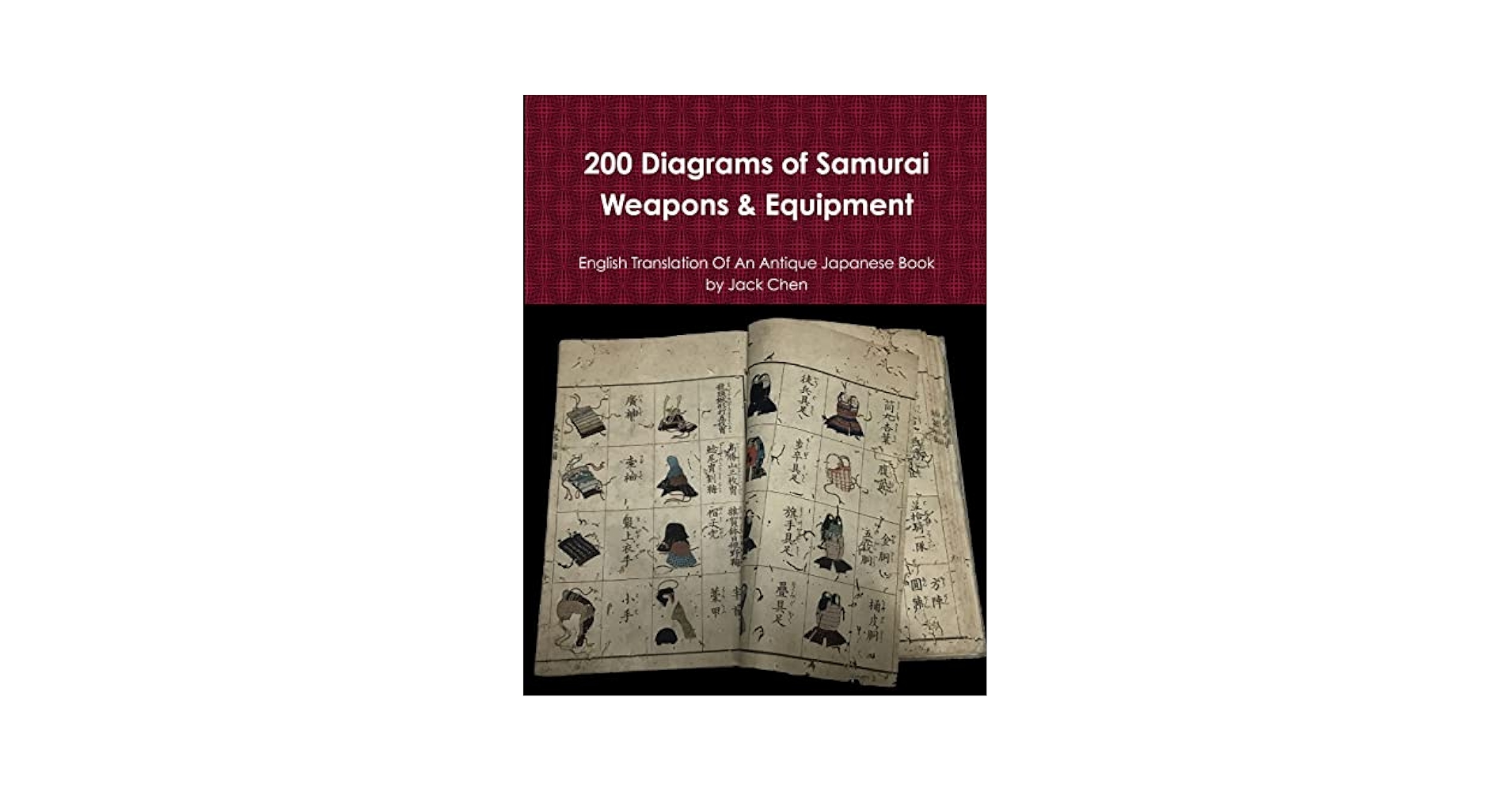 200 Diagrams of Samurai Weapons & Equipment: Chen, Jack