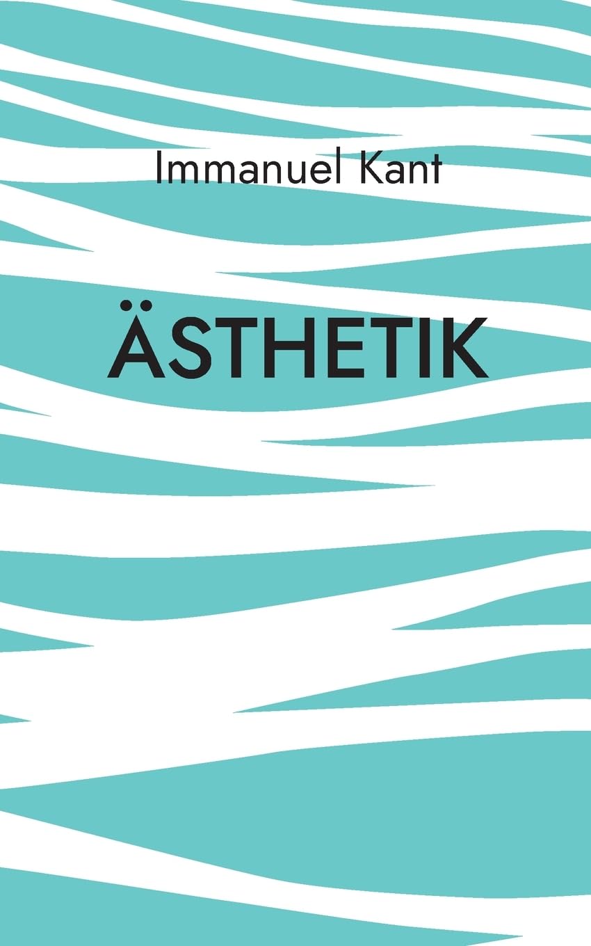 Ästhetik: Die klassische Philosophie der sinnlichen Wahrnehmung
