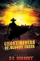 Ghost Riders of Bloody Creek 1517759382 Book Cover
