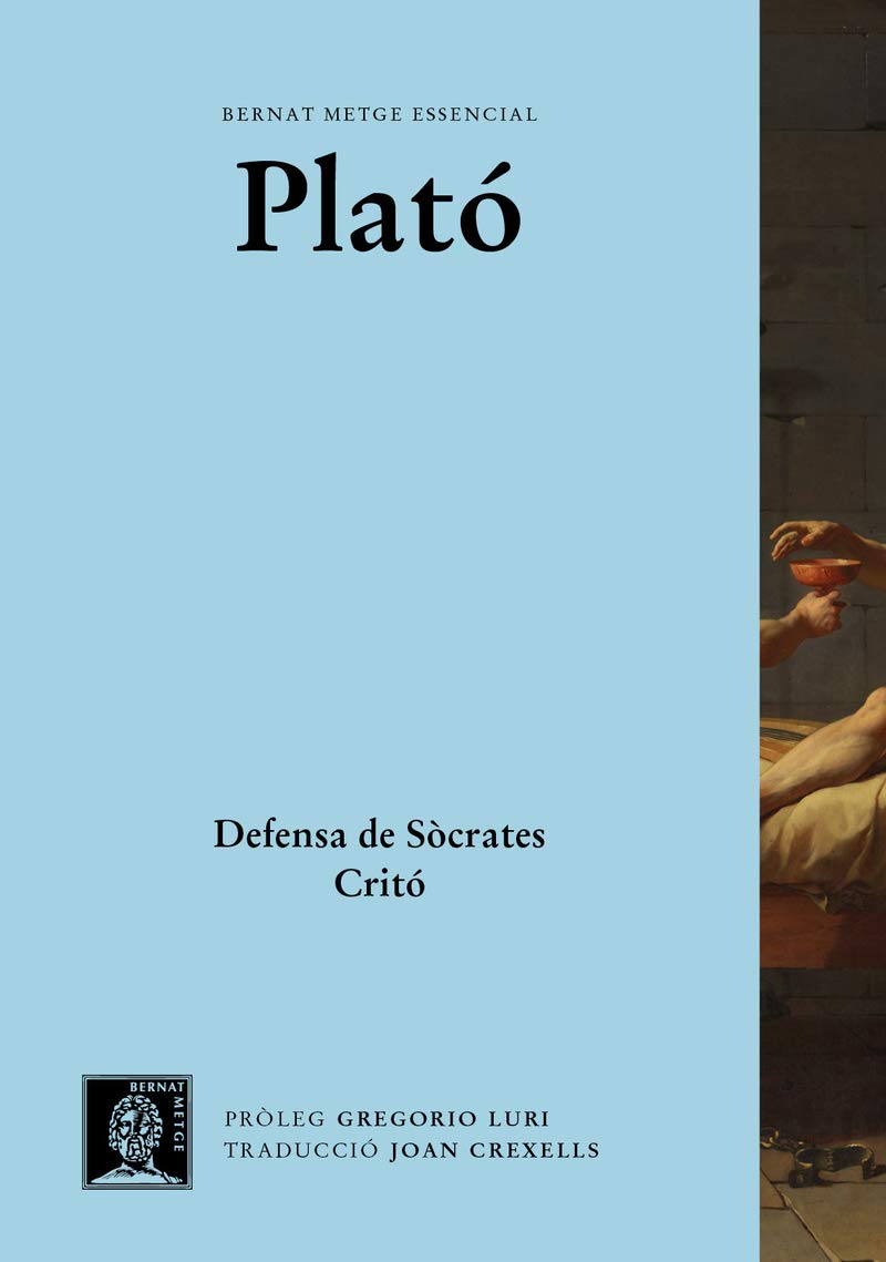 Defensa de Sòcrates. Critó. 14 (BERNAT METGE ESSENCIAL) PLATÓ, Joan Defensa de Sòcrates. Critó. 14 (BERNAT METGE ESSENCIAL) PLATÓ, Joan