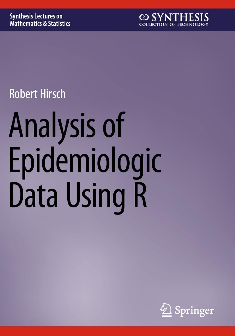 Analysis of Epidemiologic Data Using R (Synthesis Lectures on Mathematics & Statistics)