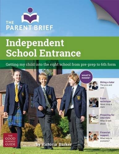 Independent School Entrance: Getting My Child into the Right School from Pre-Prep to 6th Form Paperback – 11 Feb. 2016