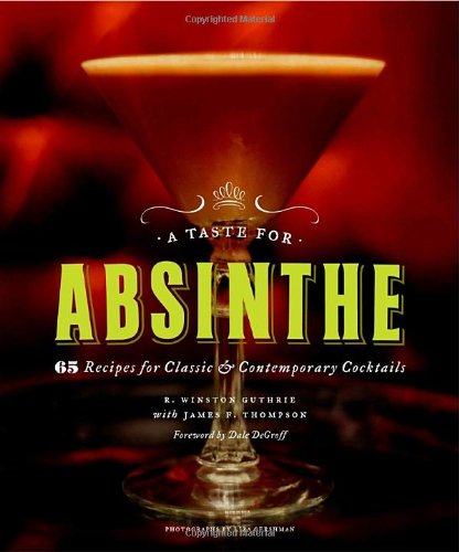 Buy A Taste for Absinthe: 65 Recipes for Classic and Contemporary Cocktails — BookShops.in