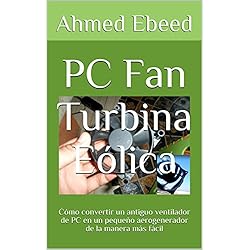 PC Fan Turbina Eólica: Cómo convertir un antiguo ventilador de PC en un pequeño aerogenerador de la manera más fácil