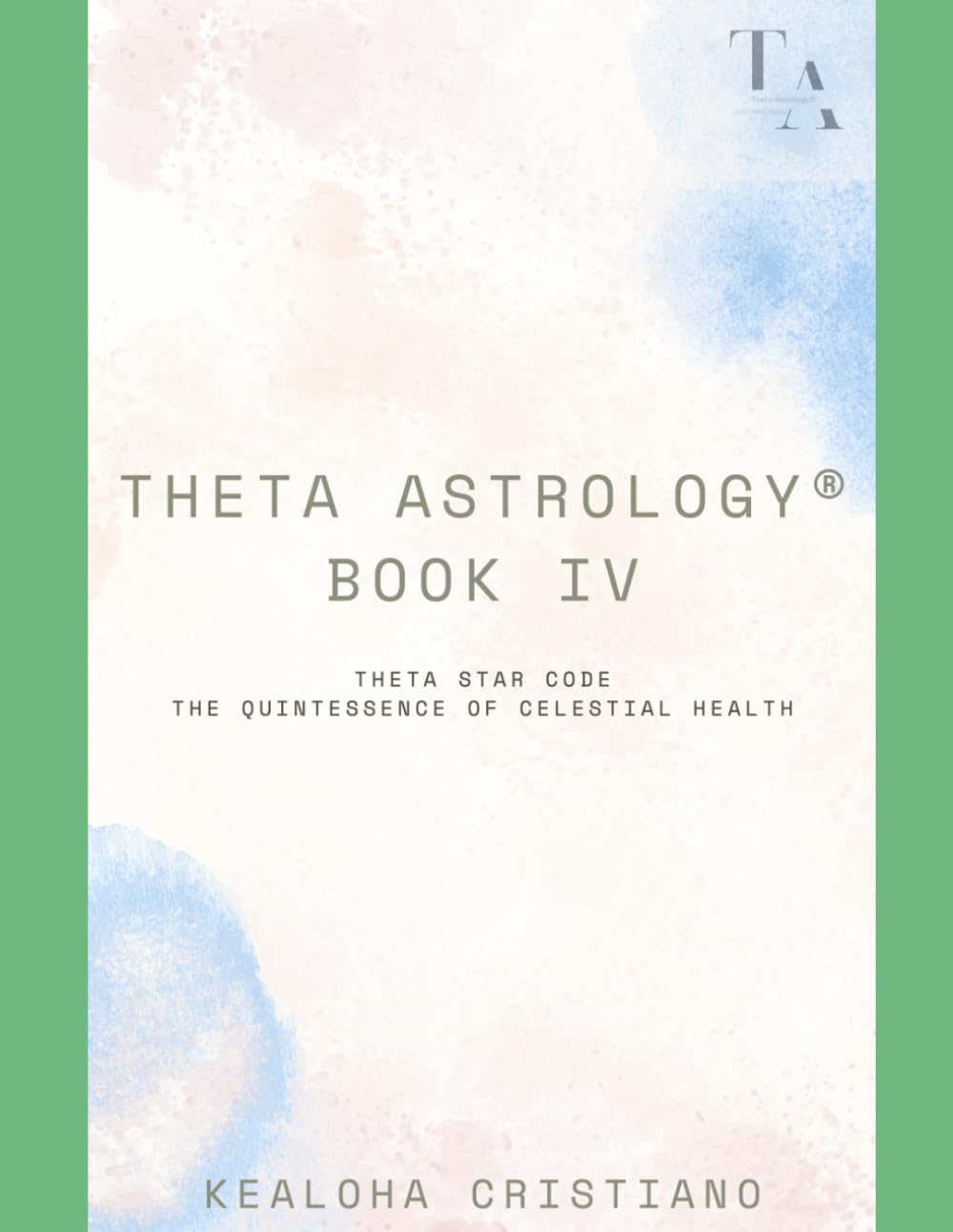 Theta Astrology - Book IV - Theta Star Code: The Quintessence of Celestial Health