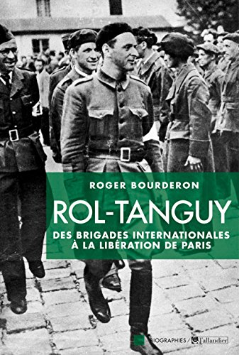 Télécharger Rol-Tanguy : Des Brigades internationales à la libération de Paris (Biographies) Gratuit