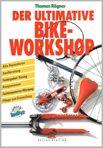 Der ultimative Bike-Workshop: Alle Reparaturen, Kaufberatung,...