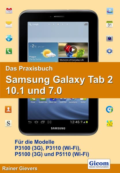 Das Praxisbuch Samsung Galaxy Tab 2 10.1 und 7.0: Für die Modelle P3100 (3G), P3110 (Wi Fi), P5100 (3G) und P5110 (Wi Fi)