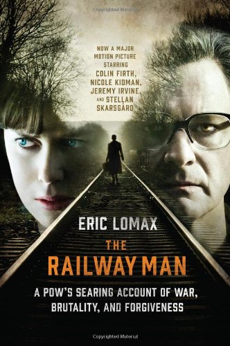 The Railway Man: A Pow's Searing Account of War, Brutality and Forg