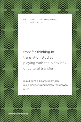 Transfer Thinking in Translation Studies: Playing with the Black Box of Cultural Transfer (Translation, Interpreting and Transfer, 4)