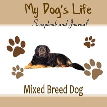 My Dog's Life Scrapbook and Journal Mixed Breed Dog: Photo Journal, Keepsake Book and Record Keeper for your dog