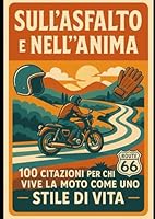Sull’Asfalto e nell’Anima – 100 citazioni per chi vive la moto come uno stile di vita: Un libro illustrato pensato per motociclisti e appassionati ... in ogni battito del cuore (Italian Edition) B0F6BW393B Book Cover