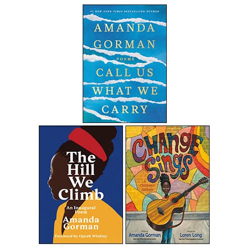 Amanda Gorman 3 Books Collection Set (Call Us What We Carry, Change Sings, The Hill We Climb)