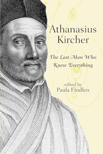 Athanasius Kircher: The Last Man Who Knew Everything