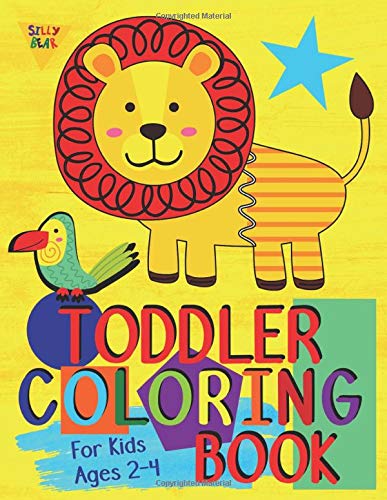 Toddler Coloring Book For Kids Ages 2-4: Preschool or Pre-K learning and educational activities. Letters (Alphabet or ABC) numbers counting shapes and ... supplies. (Silly Bear Coloring Books)