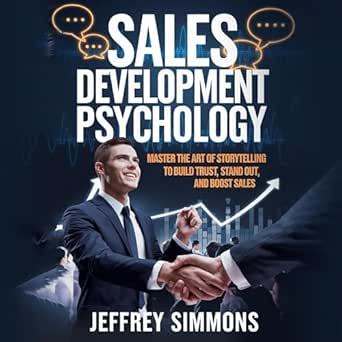 Sales Development Psychology: Master the Art of Storytelling to Build Trust, Stand Out, and Boost Sales