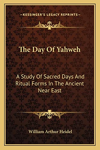 The Day Of Yahweh: A Study Of Sacred Days And Ritual Forms In The Ancient Near East